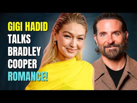 Gigi Hadid se confie sur sa relation avec Bradley Cooper : 'Une histoire très romantique et heureuse'