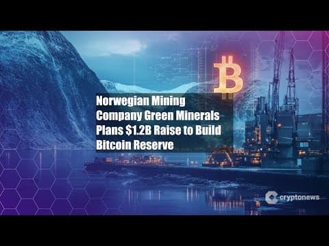 Green Minerals đầu tư 1,2 tỷ đô la vào Bitcoin trong bối cảnh ngành khai thác mỏ của Na Uy thay đổi