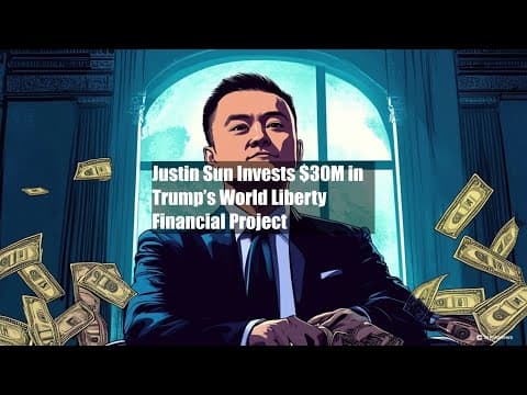 Justin Sun Invests $30M in Trump's Crypto