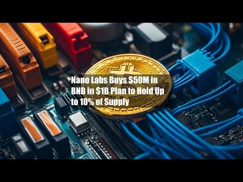 Nano Labs斥資5,000萬美元購買BNB，計劃進行10億美元收購